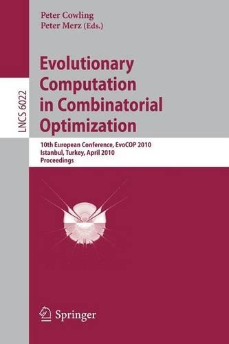 Evolutionary Computation in Combinatorial Optimization: 10th European Conference, EvoCOP 2010, Istanbul, Turkey, April 7-9, 2010, Proceedings(6022 Lecture Notes in Computer Science)