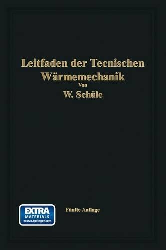 Leitfaden der Technischen Wärmemechanik: Kurzes Lehrbuch der Mechanik der Gase und Dämpfe und der mechanischen Wärmelehre(German)