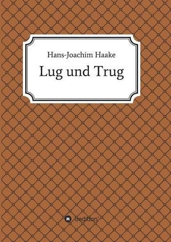 Lug und Trug: (German)