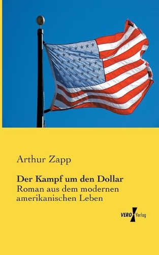 Der Kampf um den Dollar: Roman aus dem modernen amerikanischen Leben(German)