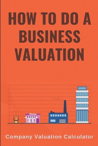 How To Do A Business Valuation: Company Valuation Calculator: Importance Of Business Valuation