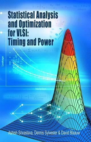 Statistical Analysis and Optimization for VLSI:  Timing and Power: (Integrated Circuits and Systems)