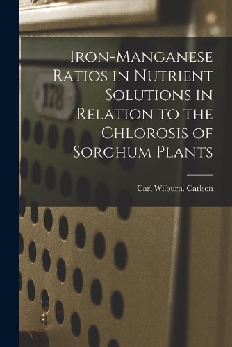 Iron-manganese Ratios in Nutrient Solutions in Relation to the Chlorosis of Sorghum Plants