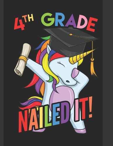 4th Grade Nailed It!: A Cute Fourth Grade Graduate Dabbing Unicorn Practice Writing Journal, A Blank 8.5x11" Composition Notepad With 120 Practice Pages For School