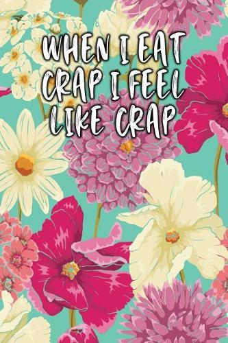 When I Eat Crap I Feel Like Crap