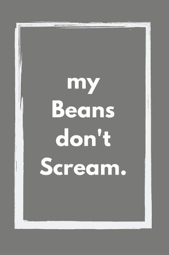My Beans don't Scream (grey): A Food Journal for Beginners of the Whole Food Plant-Based Lifestyle for Food Lists (ideas included), Journaling and Recipe Writing