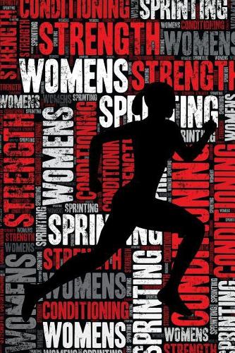 Womens Sprinting Strength and Conditioning Log: Womens Sprinting Workout Journal and Training Log and Diary for Sprinter and Coach - Womens Sprinting Notebook Tracker
