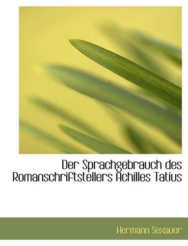 Der Sprachgebrauch Des Romanschriftstellers Achilles Tatius