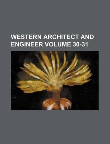 Western Architect and Engineer Volume 30-31