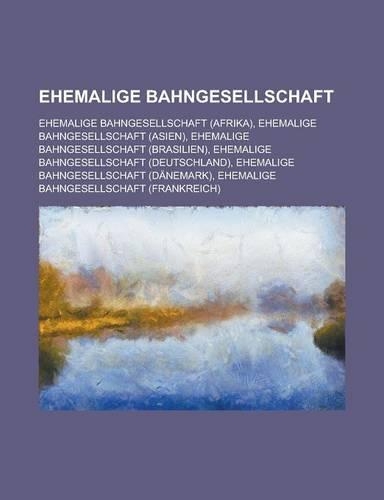 Ehemalige Bahngesellschaft: Ehemalige Bahngesellschaft (Afrika), Ehemalige Bahngesellschaft (Asien), Ehemalige Bahngesellschaft (Brasilien), Ehema(German)
