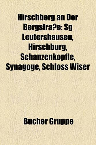 Hirschberg an Der Bergstrasse: Sg Leutershausen, Hirschburg, Schanzenkopfle, Synagoge, Schloss Wiser(German)