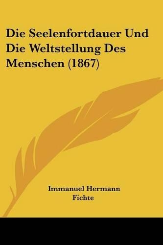Die Seelenfortdauer Und Die Weltstellung Des Menschen (1867)
