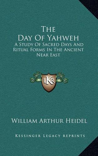 The Day Of Yahweh: A Study Of Sacred Days And Ritual Forms In The Ancient Near East(English)