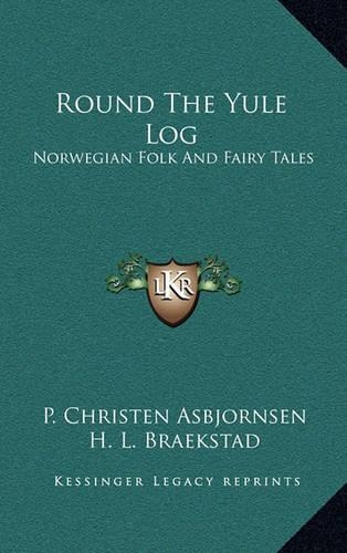 Round The Yule Log: Norwegian Folk And Fairy Tales