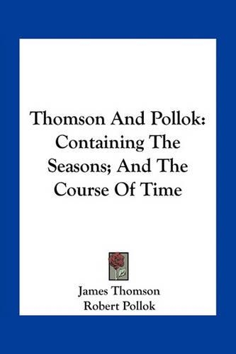 Thomson And Pollok: Containing The Seasons; And The Course Of Time(English)