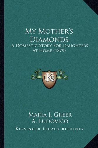 My Mother's Diamonds: A Domestic Story For Daughters At Home (1879)(English)