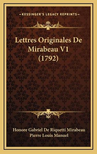 Lettres Originales De Mirabeau V1 (1792): (French)