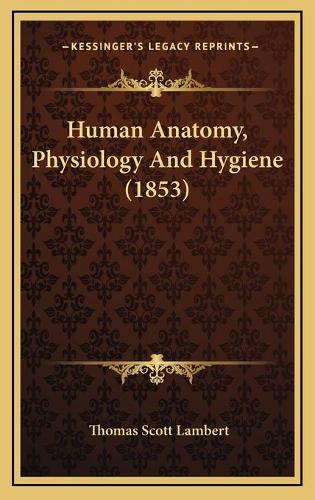 Human Anatomy, Physiology And Hygiene (1853)