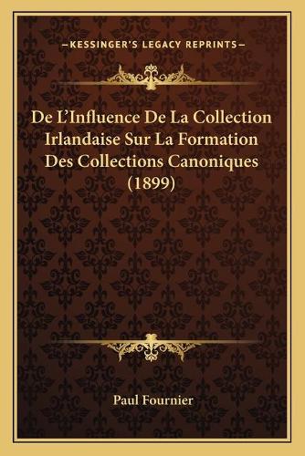 De L'Influence De La Collection Irlandaise Sur La Formation Des Collections Canoniques (1899): (French)