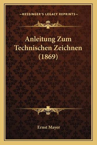 Anleitung Zum Technischen Zeichnen (1869)