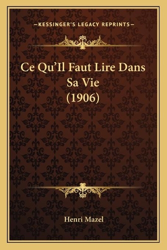 Ce Qu'Il Faut Lire Dans Sa Vie (1906): (French)