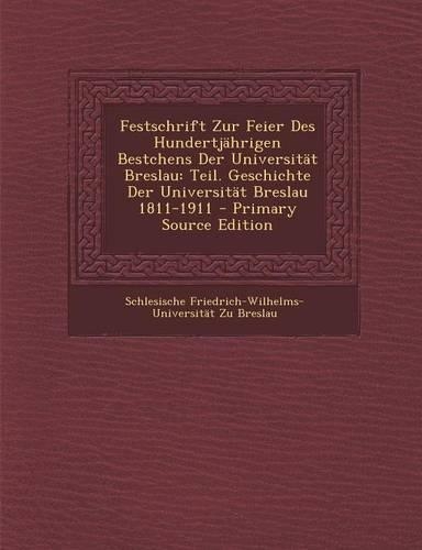 Festschrift Zur Feier Des Hundertjahrigen Bestchens Der Universitat Breslau