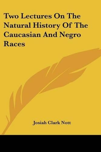 Two Lectures On The Natural History Of The Caucasian And Negro Races: (English)