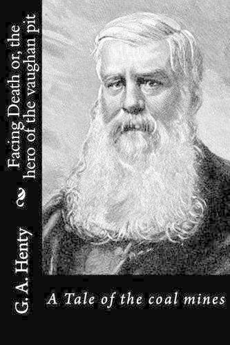 Facing Death or, the hero of the vaughan pit