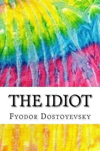 The Idiot: Includes MLA Style Citations for Scholarly Secondary Sources, Peer-Reviewed Journal Articles and Critical Essays (Squid Ink Classics)(Squid Ink Classics)