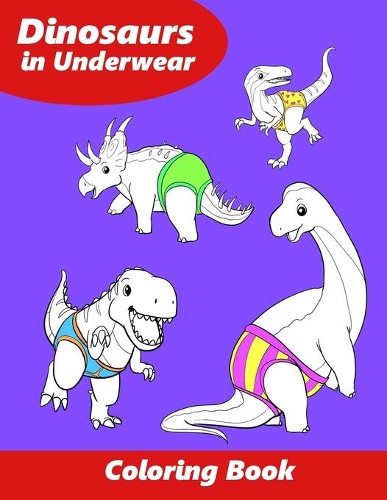 Dinosaurs in Underwear: Coloring Book