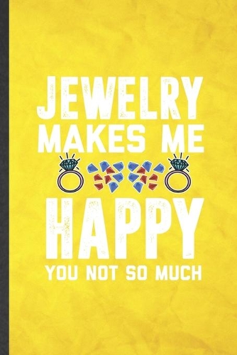 Jewelry Makes Me Happy You Not So Much