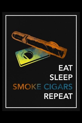 Eat Sleep Smoke Cigars Repeat