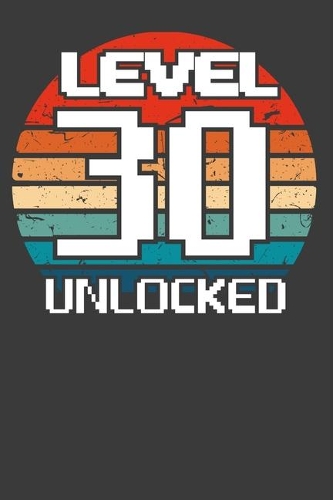 Level 30 unlocked: Perfect Birthday Notebook For 30 Years Old. Cute Cream Paper 6*9 Inch With 100 Pages Notebook For Writing Daily Routine, Journal and Hand Note