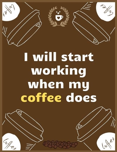 I will start working when my coffee does