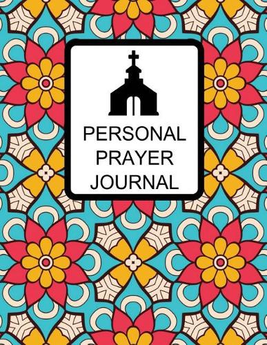 Personal Prayer Journal: Classic Mandala Floral Design With Calendar 2018-2019, Daily Guide for prayer, praise and Thanks Workbook: size 8.5x11 Inches Extra Large Made In US(6 My Bible Study Journal)
