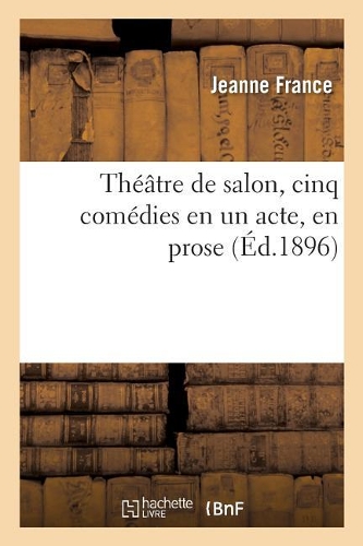 Théâtre de Salon, Cinq Comédies En Un Acte, En Prose