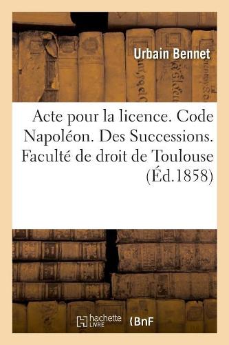 Acte Pour La Licence. Code Napoléon. Des Successions. Procédure Civile. de l'Exécution