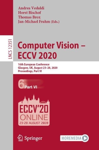 Computer Vision – ECCV 2020: 16th European Conference, Glasgow, UK, August 23–28, 2020, Proceedings, Part VI(12351 Lecture Notes in Computer Science)
