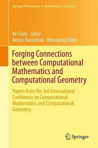 Forging Connections between Computational Mathematics and Computational Geometry: Papers from the 3rd International Conference on Computational Mathematics and Computational Geometry(124 Springer Proceedings in Mathematics & Statistics)