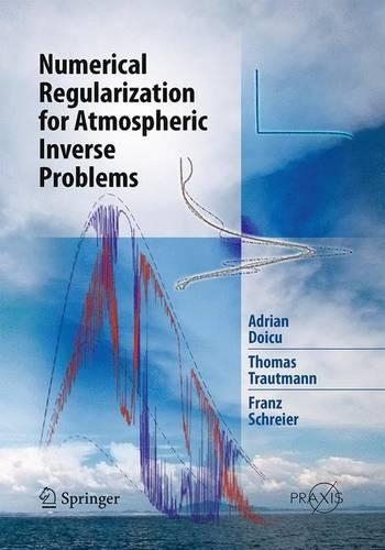 Numerical Regularization for Atmospheric Inverse Problems: (Environmental Sciences)
