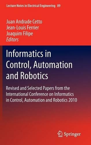 Informatics in Control, Automation and Robotics: Revised and Selected Papers from the International Conference on Informatics in Control, Automation and Robotics 2010(89 Lecture Notes in Electrical Engineering)