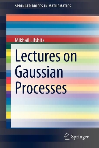 Lectures on Gaussian Processes: (SpringerBriefs in Mathematics)