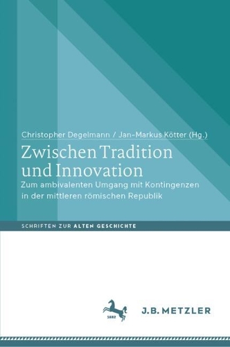 Zwischen Tradition und Innovation: Zum ambivalenten Umgang mit Kontingenzen in der mittleren römischen Republik(Schriften zur Alten Geschichte)