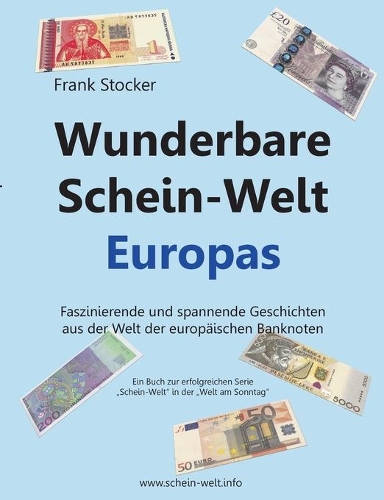 Wunderbare Schein-Welt Europas: Spannende und faszinierende Geschichten aus der Welt der europäischen Banknoten(German)