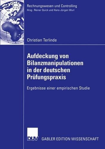Aufdeckung Von Bilanzmanipulationen in Der Deutschen Prüfungspraxis: Ergebnisse Einer Empirischen Studie(Rechnungswesen Und Controlling)