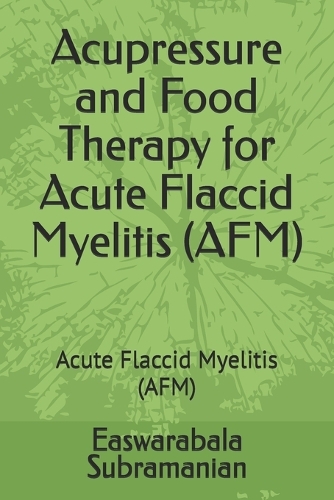 Acupressure and Food Therapy for Acute Flaccid Myelitis (AFM): Acute Flaccid Myelitis (AFM)(236 Common People Medical Books - Part 1)
