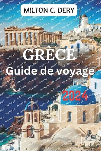 GRÈCE Guide de voyage 2024: Explorer la riche histoire, les mers Égée et Ionienne qui l'entourent