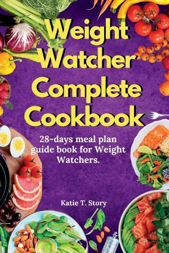 Weight Watchers complete Cookbook: 28-day meal plan guide for weight watchers