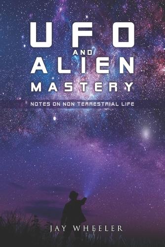 UFO & Alien Mastery: Notes on Non-Terrestrial Life