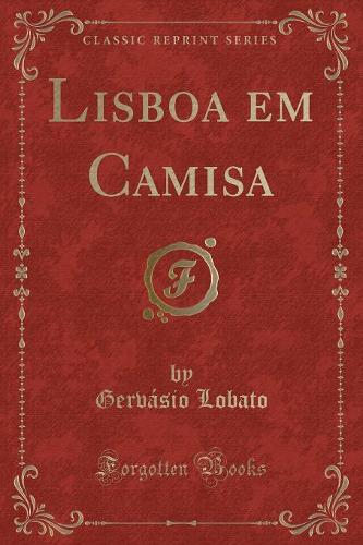 Lisboa Em Camisa (Classic Reprint)